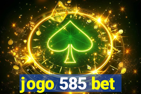 jogo 585 bet